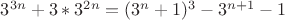 $3^{3n}+3*3^{2n}=(3^n+1)^3-3^{n+1}-1$