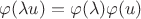 $\varphi(\lambda u)=\varphi(\lambda)\varphi(u)$
