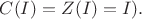 $ C(I)=Z(I)=I).      $