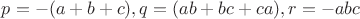 $p=-(a+b+c), q=(ab+bc+ca), r=-abc$