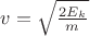 $v=\sqrt\frac{2E_k}{m}$