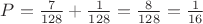 $\[
P = \frac{7}{{128}} + \frac{1}{{128}} = \frac{8}{{128}} = \frac{1}{{16}}
\]$
