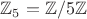 $\mathbb{Z}_5=\mathbb{Z}/5\mathbb{Z}$