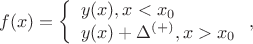 $$f(x)=\left\{ \begin{array}{l}y(x), x<x_0\\y(x)+\Delta^{(+)}, x>x_0\end{array} \right,$$