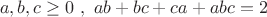 $$a,b,c \ge 0 \ ,\ ab+bc+ca+abc =2$$