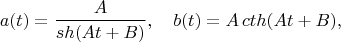 $$
a(t)=\frac{A}{sh(At+B)},\quad b(t)=A\,cth(At+B),
$$