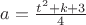 $a=\tfrac{t^2+k+3}{4}$ $a=\tfrac{t^2+k+3}{4}$