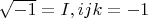 $\sqrt {-1}=I, ijk=-1$