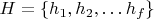$ H = \{h_1, h_2, \dots h_{f}\} $