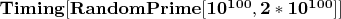 $\mathbf{Timing[RandomPrime[{10^{100}, 2*10^{100}}]]}$