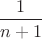 $\dfrac {1}{n+1}$