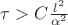 $\tau > C\frac{l^2}{\alpha^2}$