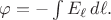 $\varphi=-\int E_\ell\,d\ell.$