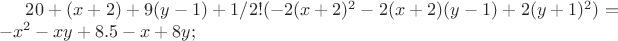 $20+(x+2)+9(y-1) + 1/2!(-2(x+2)^2-2(x+2)(y-1)+2(y+1)^2)=-x^2-xy+8.5-x+8y;$