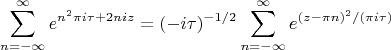 $$\sum_{n=-\infty}^\infty e^{n^2\pi i\tau+2niz}=(-i\tau)^{-1/2}\sum_{n=-\infty}^\infty e^{(z-\pi n)^2/(\pi i\tau)}$$