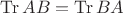$\mathop{\mathrm{Tr}}AB=\mathop{\mathrm{Tr}}BA$