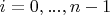 $i=0, ..., n-1$