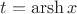 $t=\operatorname{arsh} x$
