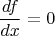 $$\frac{df}{dx}=0$$