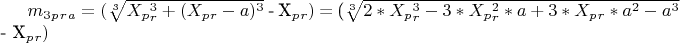 $m_3_p_r_a=($\sqrt[3]{X_p_r ^3+(X_p_r - a)^3}$ - X_p_r)$ =
($\sqrt[3]{2*X_p_r ^3 - 3*X_p_r ^2*a+3*X_p_r* a^2 - a^3}$ - X_p_r)  $