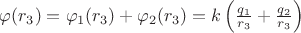 $\[\varphi ({r_3}) = {\varphi _1}({r_3}) + {\varphi _2}({r_3}) = k\left( {\frac{{{q_1}}}{{{r_3}}} + \frac{{{q_2}}}{{{r_3}}}} \right)\]$