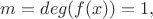$m=deg(f(x))=1,$