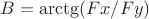 $B=\arctg( Fx / Fy )$