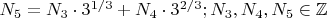 $N_5=N_3\cdot 3^{1/3}+N_4\cdot 3^{2/3};N_3,N_4,N_5\in \mathbb{Z}$