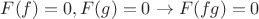 $F(f) = 0, F(g) = 0 \to F(fg) = 0$