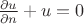 $\frac{\partial u}{\partial n} +u=0$