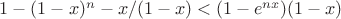 $1-(1-x)^n-x/(1-x)<(1-e^{nx})(1-x)$
