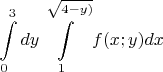 $$\int\limits_ {0}^{3}dy\int\limits_{1}^{\sqrt{\(4-y)}} f(x;y)dx$$