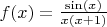 $f(x) = \frac{\sin(x)}{x(x+1)} $