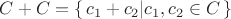 $C+C=\{\, c_{1}+c_{2}| c_{1},c_{2} \in C \,\}$