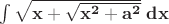 $\mathbf{\int\sqrt{x+\sqrt{x^2+a^2}}\;dx}$
