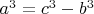 $a^{3}=c^{3}-b^{3}$