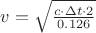 $v = \sqrt{{c \cdot \Delta t \cdot 2} \over {0.126}}$