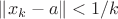 $\| x_k - a \| < 1/k$