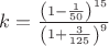 $k=\frac{\left(1-\frac{1}{50}\right)^{15}}{\left(1+\frac{3}{125} \right)^9}$