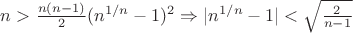 $n>\frac{n(n-1)}{2}(n^{1/n}-1)^{2}\Rightarrow |n^{1/n}-1|<\sqrt{\frac{2}{n-1}}$