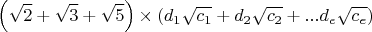 $$ \left(\sqrt{2} +\sqrt{3} +  \sqrt{5} \right)\times \left(d_1\sqrt{c_1} +d_2\sqrt{c_2} +  ...d_e\sqrt{c_e} \right)$$