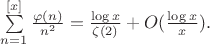$\sum\limits_{n=1}^{[x]}\frac{\varphi (n)}{n^2}=\frac{\log x}{\zeta(2)}+O(\frac{\log x}{x}).$