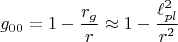 $$g_{00}=1-\frac{r_g}{r}\approx1-\frac{\ell^2_{pl}}{r^2}$$