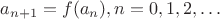 $a_{n+1}=f(a_n),n=0,1,2,\ldots$