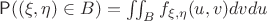 $\mathsf P((\xi,\eta)\in B)=\iint_B f_{\xi,\eta}(u,v)dvdu$