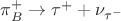 $\pi^+_B \to \tau^+ + \nu_{\tau^-}$