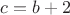 $c = b + 2$ $c = b + 2$