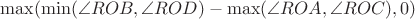 $\max (\min (\angle ROB,\angle ROD) - \max (\angle ROA,\angle ROC),0)$