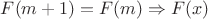 $F(m+1) = F(m) \Rightarrow F(x)$