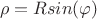 $$\rho=Rsin(\varphi)$$